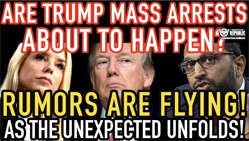 Are Trump Mass Arrests About To Happen? Rumors Are Flying As The Un-Expected Unfolds! 